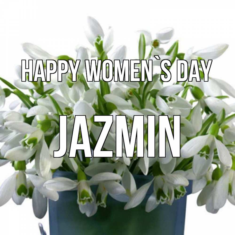 Greetings card с именем, Jazmin happy women`s day цветы к международному женскому дню Greetings with text for free download 